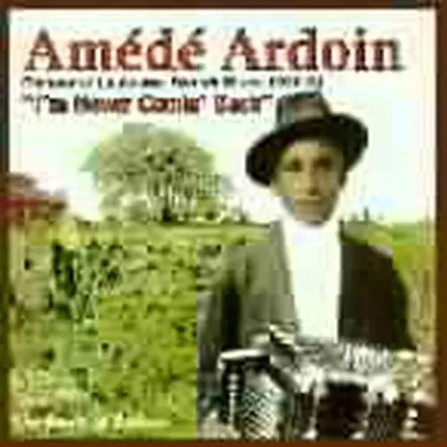 Am‚D‚ Ardoin- I'm Never Comin Back: Roots Of Zydeco (Cd) 1