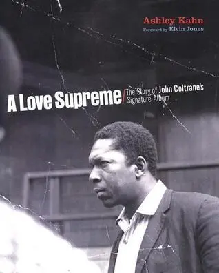 A Love Supreme: The Story Of John Coltrane's Signature Album By Ashley Kahn 1
