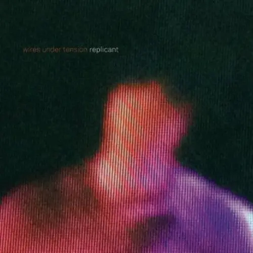 Wires Under Tension- Replicant (Cd) 1