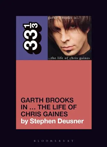 33 1/3: Garth Brooks In The Life Of Chris Gaines By Stephen Deusner 1