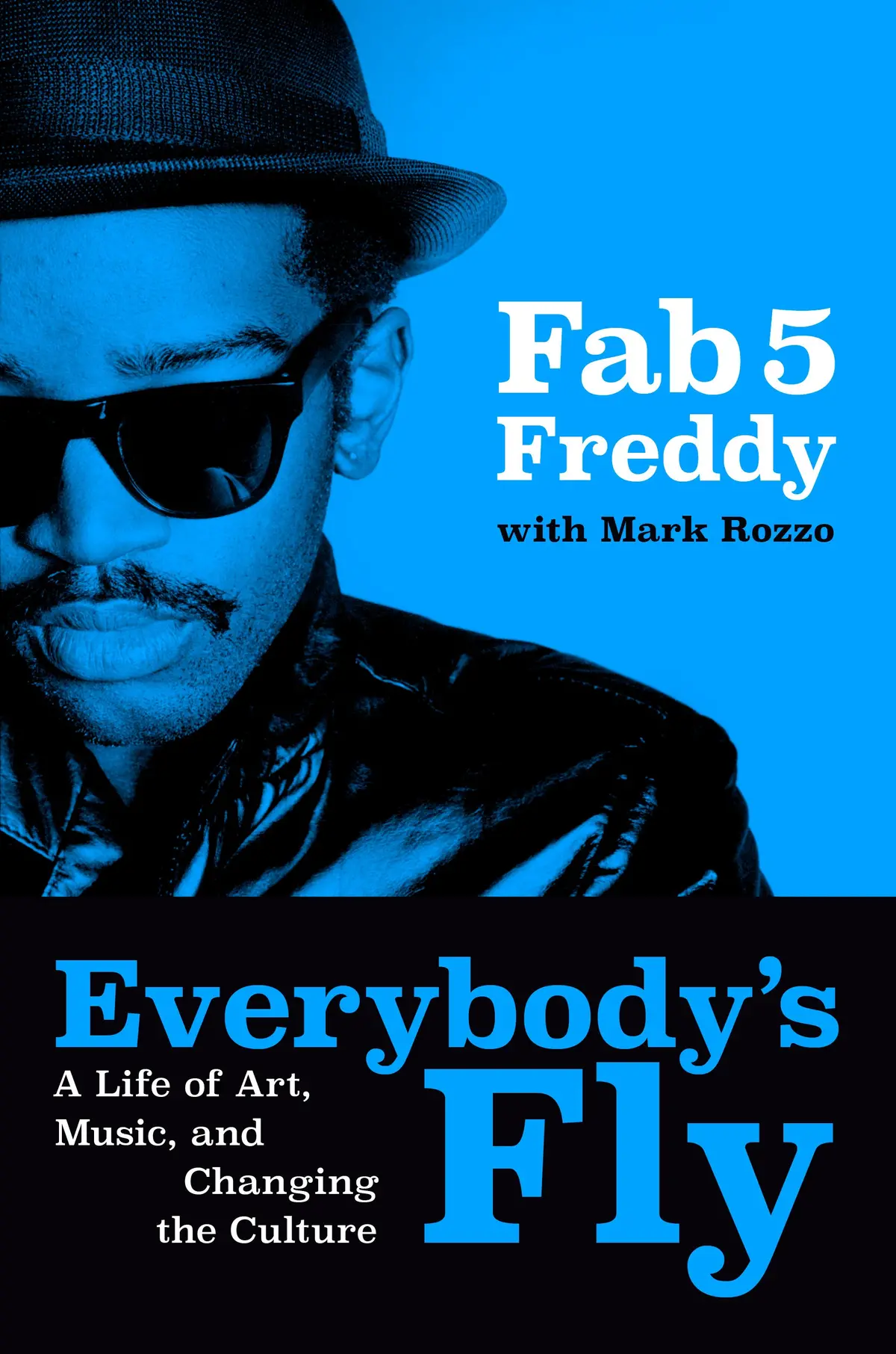 Everybody's Fly: A Life Of Art, Music, And Changing The Culture By Fab 5 Freddy, Mark Rozzo 1