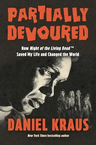 Partially Devoured: How Night Of The Living Dead Saved My Life And Changed The World By Daniel Kraus 1