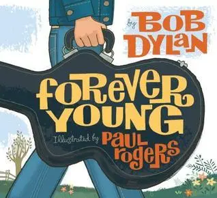 Forever Young By Bob Dylan, Paul Rogers (Illustrator) 1