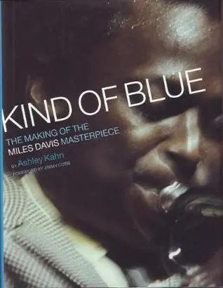 Kind Of Blue: The Making Of The Miles Davis Masterpiece By Ashley Kahn 1