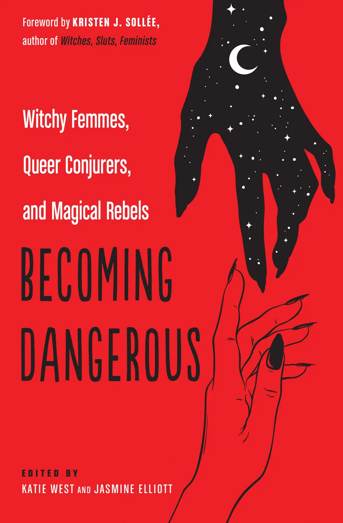 Becoming Dangerous: Witchy Femmes, Queer Conjurers, And Magical Rebels By Katie West, Jasmine Elliott (Editors) 1