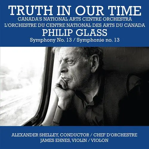 Canada's National Arts Centre Orchestra- Truth In Our Time - Glass: Symphony No.13 (Cd) 1