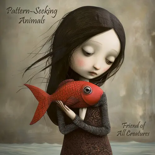Pattern-Seeking Animals- Friends Of All Creatures (Cd) 1