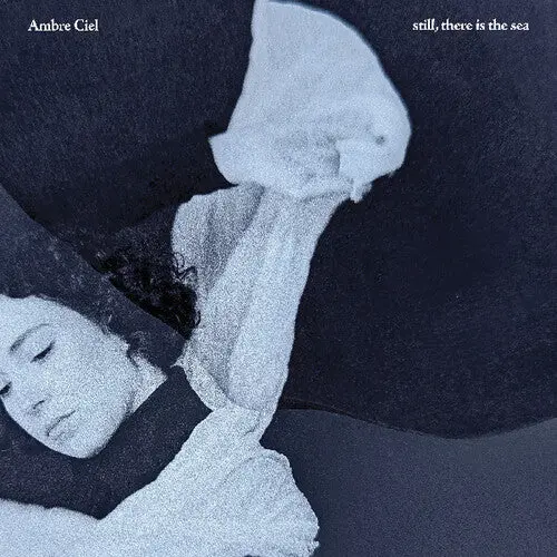 Ambre Ciel- Still, There Is The Sea 1