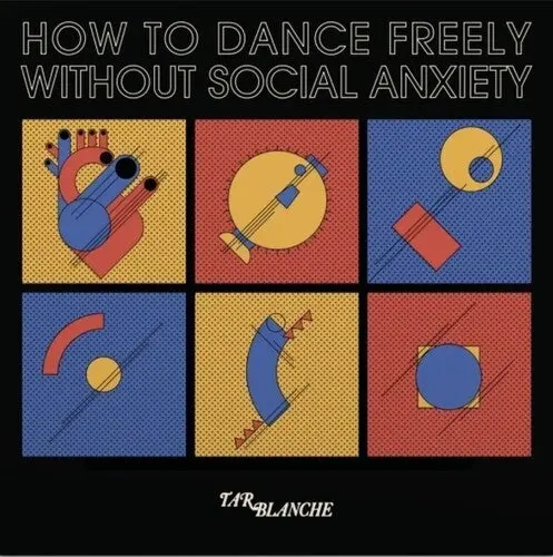 Tar Blanche- How To Dance Freely Without Social Anxiety 1