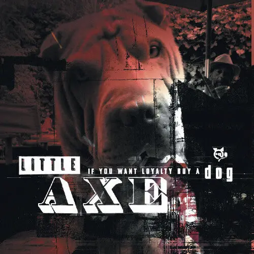Little Axe- If You Want Loyalty Buy A Dog 1