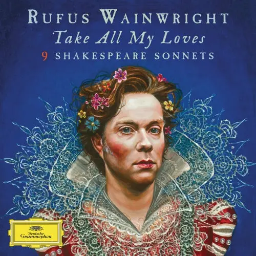 Rufus Wainwright- Take All My Loves: 9 Shakespeare Sonnets 1