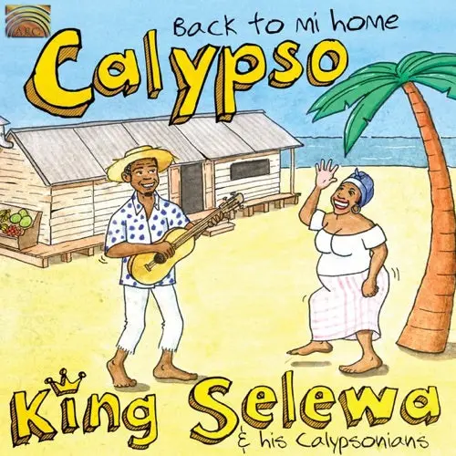 King Selewa  / His Calypsonians- Calypso: Back To Mi Home (Cd) 1
