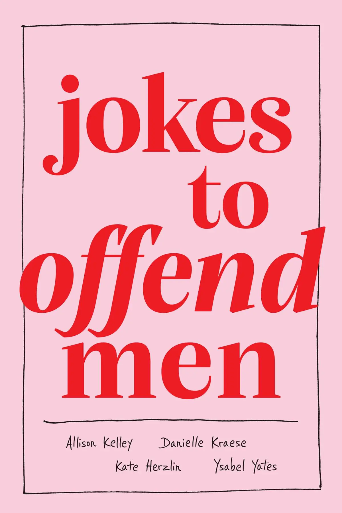 Jokes To Offend Men By Allison Kelley, Danielle Kraese, Kate Herzlin, Ysabel Yates 1