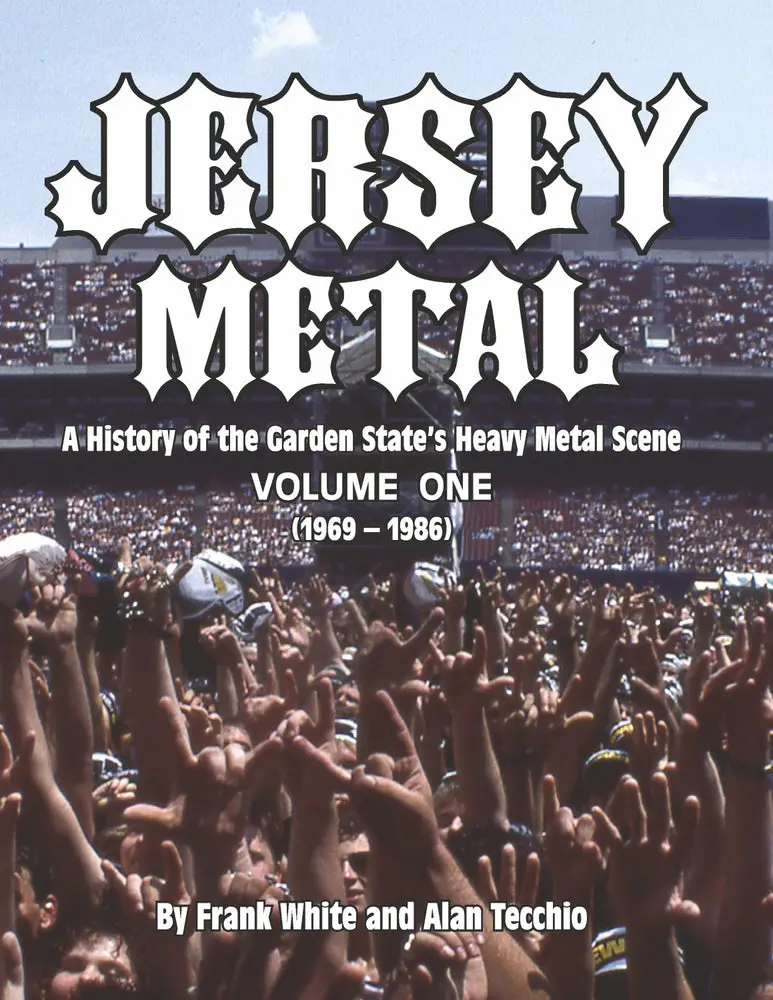 Jersey Metal: A History Of The Garden State's Heavy Metal Scene Volume One By Frank White, Alan Tecchio 1