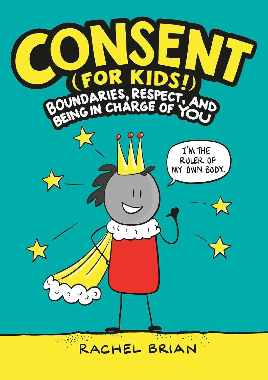 Consent (For Kids!): Boundaries, Respect, And Being In Charge Of You By Rachel Brian 1