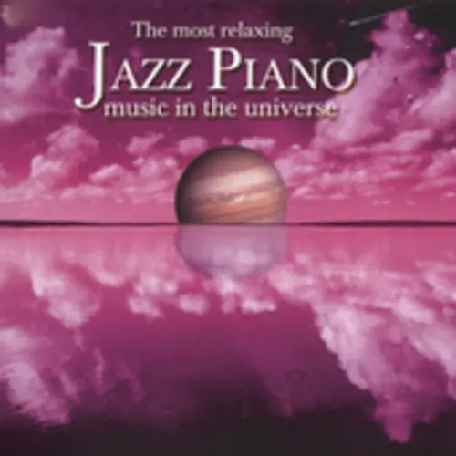 Most Relaxing Jazz Piano Music In The Un- The Most Relaxing Jazz Piano In The Universe (Cd) 1