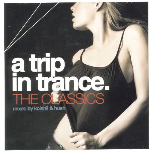 Trip In Trance- Trip In Trance: The Classics Mixed By Koishii & Hush (Cd) 1