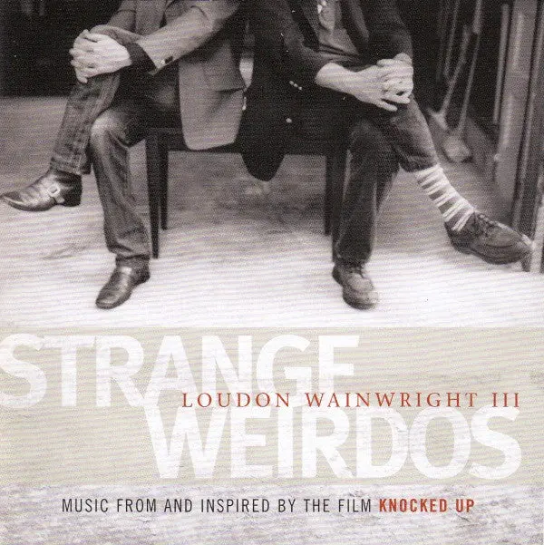 Loudon Wainwright Iii- Strange Weirdos (Music From And Inspired By Knocked Up) 1
