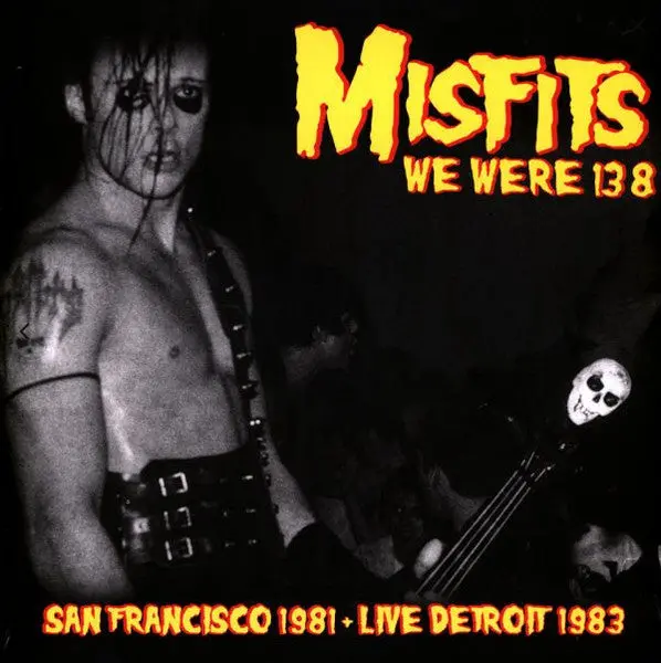 Misfits- We Were 138 (San Francisco 1981 + Live Detroit 1983)(Unofficial, Side B Rashing) 1