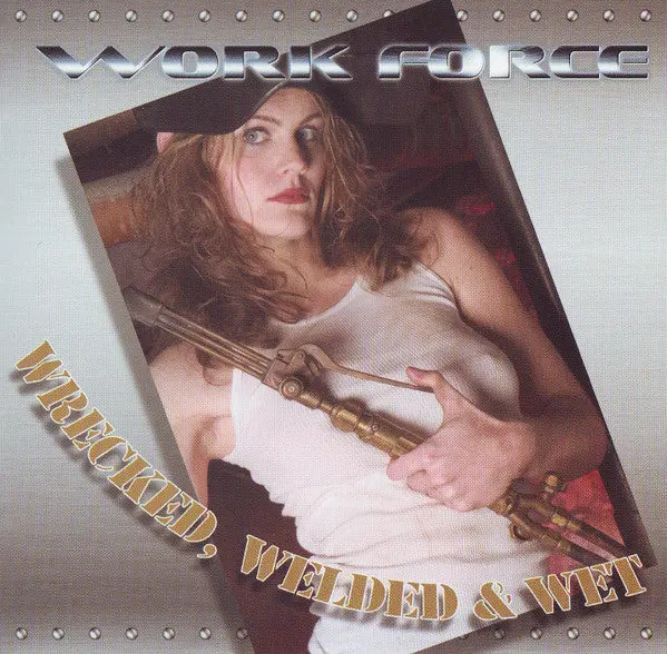 Work Force- Wrecked Welded And Wet 1