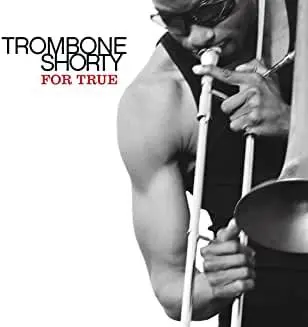 Trombone Shorty- For True 1